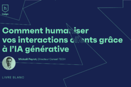 Livre blanc : Comment humaniser vos interactions clients grâce à l’IA générative