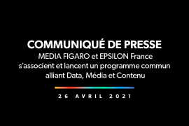 MEDIA FIGARO et EPSILON France s’associent et lancent un programme commun alliant Data, Média et contenu