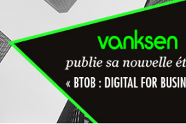 Vanksen publie sa nouvelle étude : « BtoB : Digital for Business »