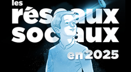 LES RÉSEAUX SOCIAUX EN 2025