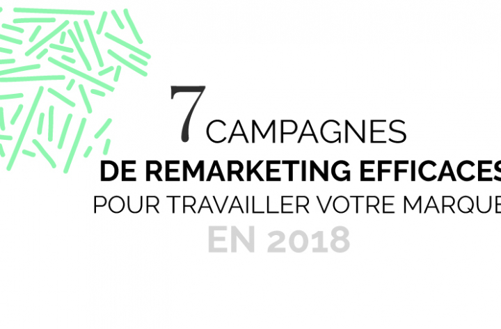 7 campagnes de remarketing efficaces pour travailler votre marque en 2018