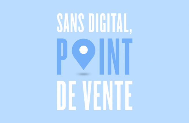 Sans digital, point de vente.