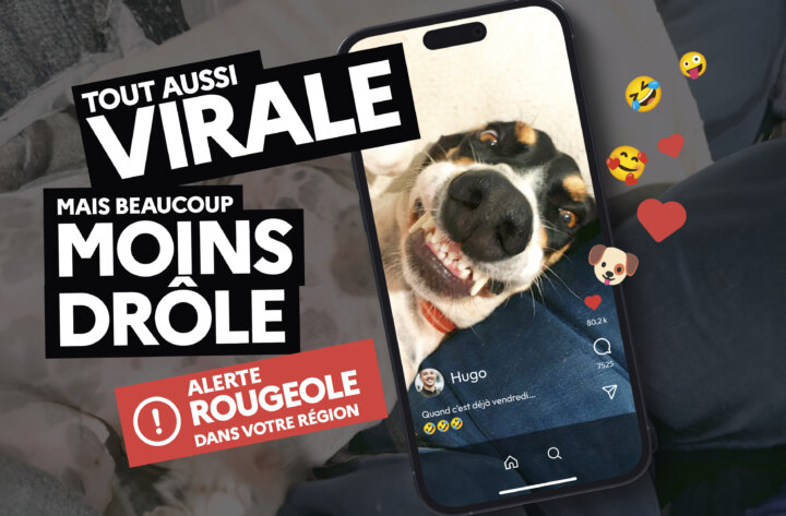 La rougeole, c&rsquo;est viral. Le vaccin, c&rsquo;est vital !