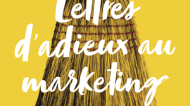 « Lettres d’adieux au marketing »