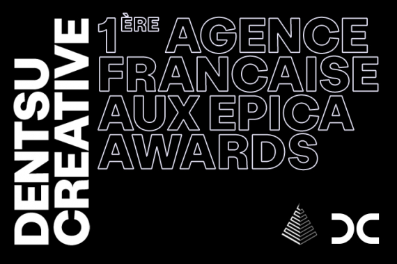 DENTSU CREATIVE, 1ère agence française aux Epica Awards